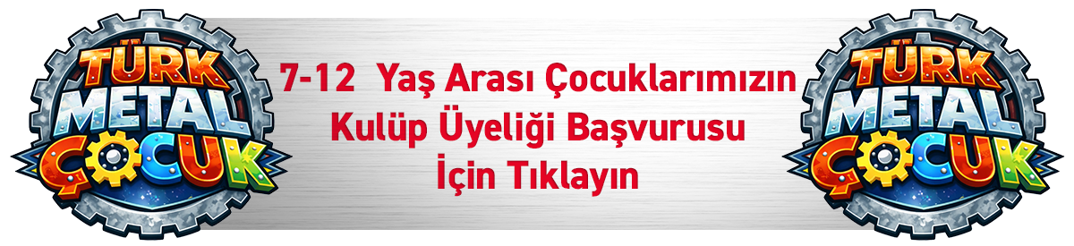 Türk Metal Çocuk Kulübü Başvuru Formu