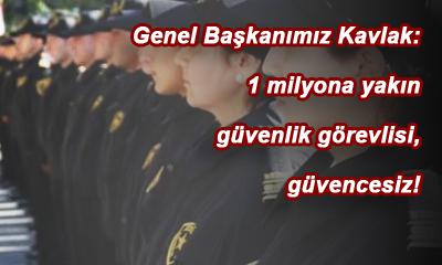 1 MİLYONA YAKIN GÜVENLİKGÖREVLİSİ GÜVENCESİZ