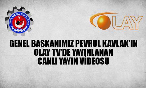 GENEL BAŞKANIMIZ PEVRUL KAVLAK OLAY TV'DE