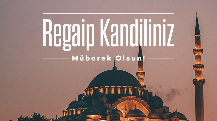 REGAİP KANDİLİNİZ MÜBAREK OLSUN!