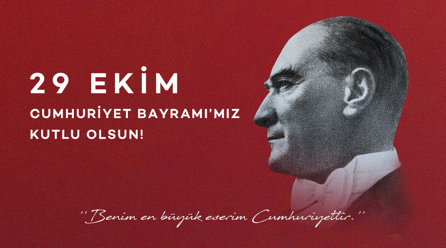 29 EKİM CUMHURİYET BAYRAMI’MIZ KUTLU OLSUN!