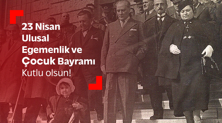 23 NİSAN ULUSAL EGEMENLİK VE ÇOCUK BAYRAMI KUTLU OLSUN