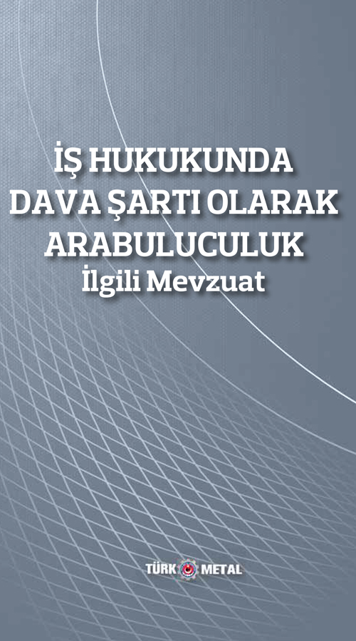 İŞ HUKUKUNDA DAVA ŞARTI OLARAK ARABULUCULUK İLGİLİ MEVZUAT