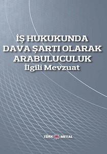 İŞ HUKUKUNDA DAVA ŞARTI OLARAK ARABULUCULUK İLGİLİ MEVZUAT