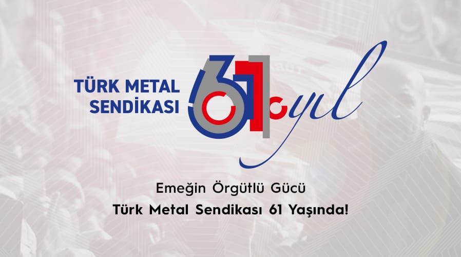 TÜRK METAL SENDİKASI 61 YAŞINDA!