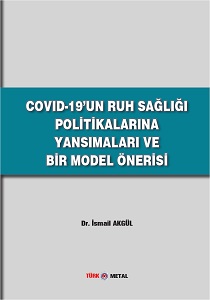 COVID-19'UN RUH SAĞLIĞI POLİTİKALARINA YANSIMALARI VE BİR MODEL ÖNERİSİ