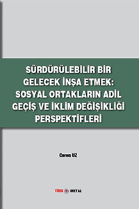 SÜRDÜRÜLEBİLİR BİR GELECEK İNŞA ETMEK: SOSYAL ORTAKLARIN ADİL GEÇİŞ VE İKLİM DEĞİŞİKLİĞİ PERSPEKTİFLERİ