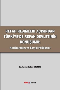 REFAH REJİMLERİ AÇISINDAN TÜRKİYE’DE REFAH DEVLETİNİN DÖNÜŞÜMÜ:  Neoliberalizm ve Sosyal Politikalar