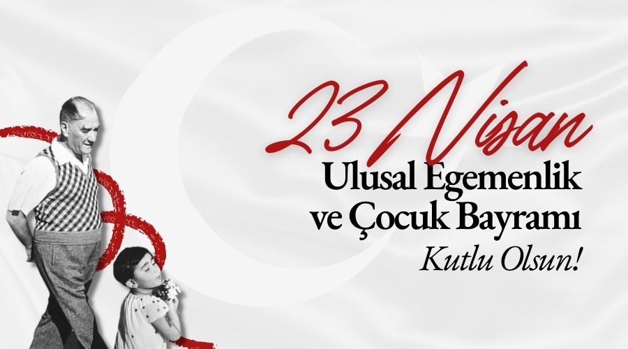 23 NİSAN ULUSAL EGEMENLİK VE ÇOCUK BAYRAMI KUTLU OLSUN