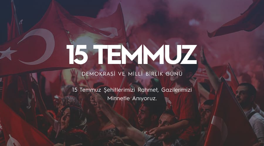 15 TEMMUZ DEMOKRASİ VE BİRLİK GÜNÜ