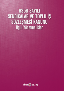 6356 SAYILI SENDI·KALAR VE TOPLU I·S¸ SO¨ZLES¸MESI· KANUNU  İLGİLİ YÖNETMELİKLER