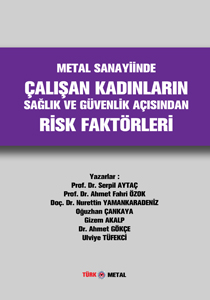 METAL SANAYİİNDE ÇALIŞAN KADINLARIN SAĞLIK VE GÜVENLİK AÇISINDAN RİSK FAKTÖRLERİ