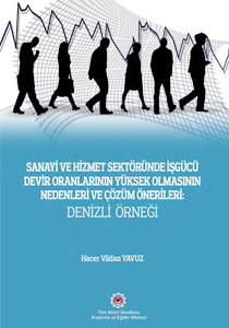 SANAYİ VE HİZMET SEKTÖRÜNDE İŞGÜCÜ DEVİR ORANLARININ YÜKSEK OLMASININ NEDENLERİ VE ÇÖZÜM ÖNERİLERİ: DENİZLİ ÖRNEĞİ