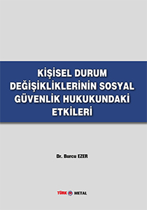 KİŞİSEL DURUM DEĞİŞİKLİKLERİNİN SOSYAL GÜVENLİK HUKUKUNDAKİ ETKİLERİ