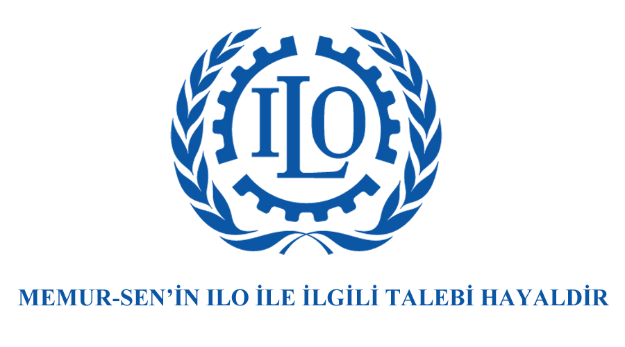 MEMUR-SEN’İN ILO İLE İLGİLİ TALEBİ HAYALDİR
