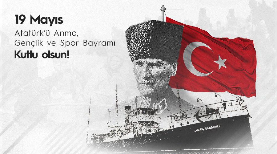 19 MAYIS ATATÜRK’Ü ANMA, GENÇLİK VE SPOR BAYRAMIMIZ KUTLU OLSUN!