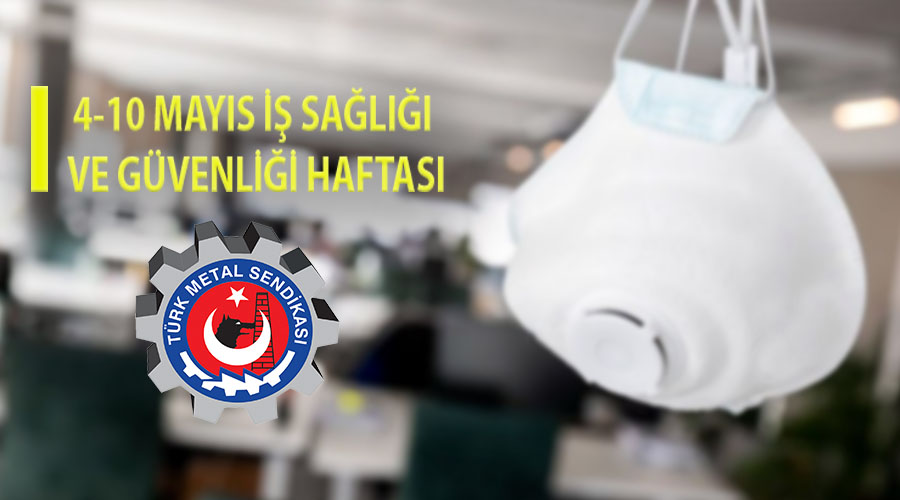 4-10 MAYIS İŞ SAĞLIĞI VE GÜVENLİĞİ HAFTASI
