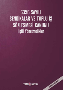 6356 SAYILI SENDİKALAR VE TOPLU İŞ SÖZLEŞMESİ KANUNU İLGİLİ YÖNETMELİKLER