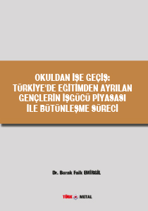 OKULDA İŞE GEÇİŞ: TÜRKİYE'DE EĞİTİMDEN AYRILAN GENÇLERİN İŞGÜCÜ PİYASASI İLE BÜTÜNLEŞME SÜRECİ 