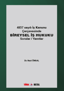 4857 SAYILI İŞ KANUNU ÇERÇEVESİNDE BİREYSEL İŞ HUKUKU SORULAR / YANITLAR