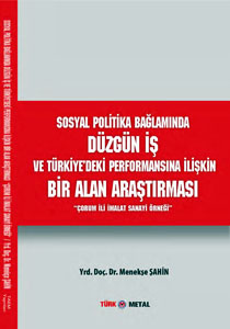 SOSYAL POLI·TI·KA BAGˆLAMINDA DU¨ZGU¨N I·S¸ VE TU¨RKI·YE’DEKİ PERFORMANSINA İLİŞKİN BI·R ALAN ARAS¸TIRMASI  “C¸ORUM I·LI· I·MALAT SANAYI· O¨RNEGˆI·”