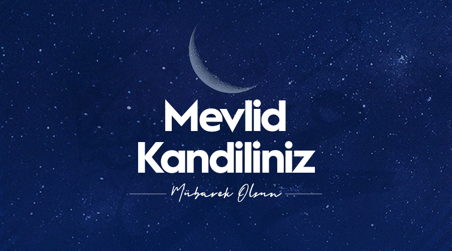 MEVLİD KANDİLİNİZ MÜBAREK OLSUN