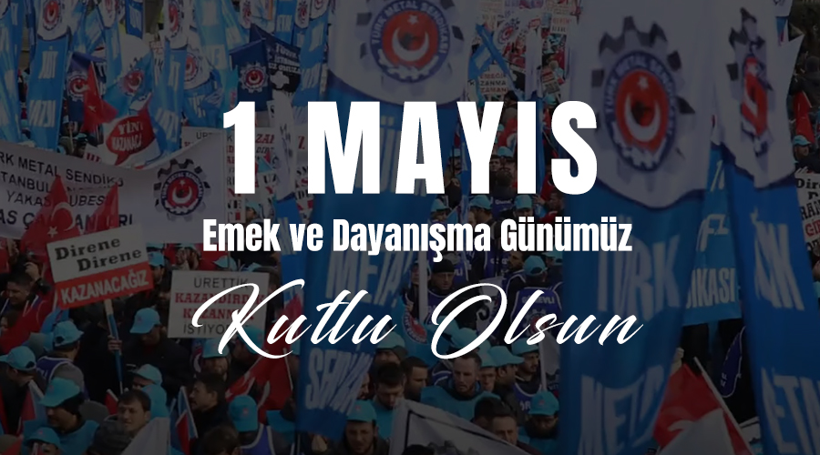 1 MAYIS EMEK VE DAYANIŞMA GÜNÜMÜZ KUTLU OLSUN