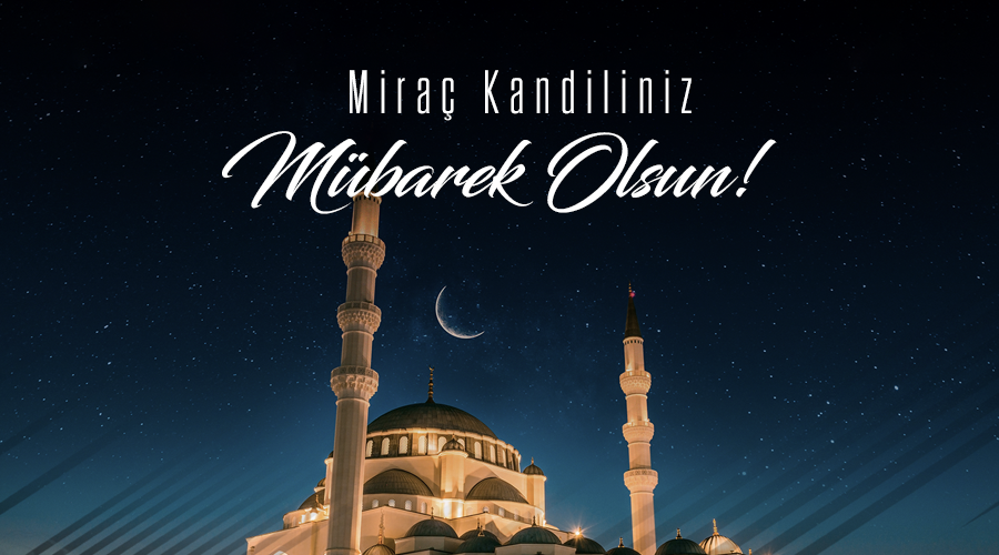 MİRAÇ KANDİLİNİZ MÜBAREK OLSUN!