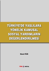 TÜRKİYE’DE YAŞLILARA YÖNELİK  KAMUSAL SOSYAL YARDIMLARIN DEĞERLENDİRİLMESİ 