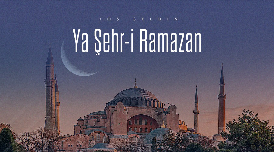 HOŞ GELDİN YA ŞEHR-İ RAMAZAN!