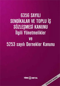 6356 SAYILI SENDİKALAR VE TOPLU İŞ SÖZLEŞMESİ KANUNU İlgili Yönetmelikler ve 5253 Sayılı Dernekler Kanunu